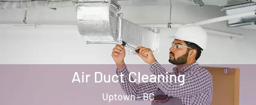 Air Duct Cleaning Uptown - BC