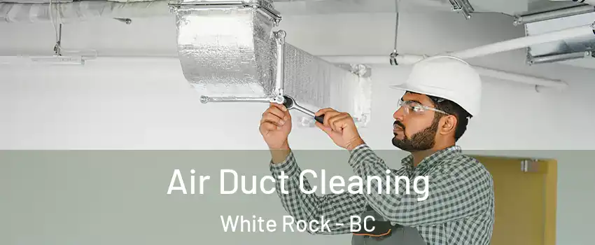 Air Duct Cleaning White Rock - BC