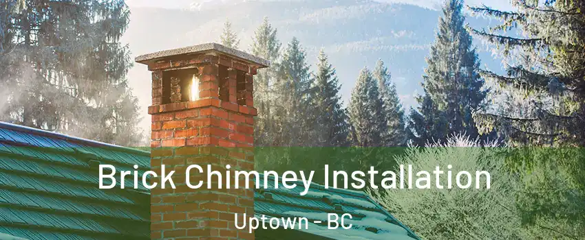  Brick Chimney Installation Uptown - BC