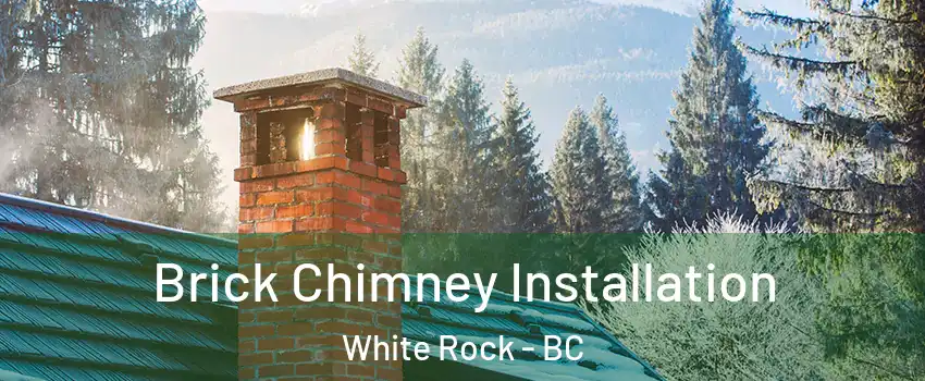  Brick Chimney Installation White Rock - BC