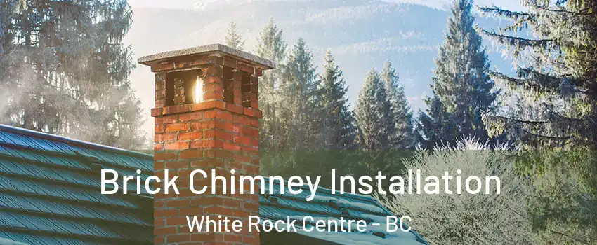  Brick Chimney Installation White Rock Centre - BC