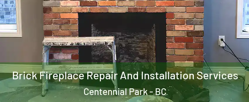  Brick Fireplace Repair And Installation Services Centennial Park - BC