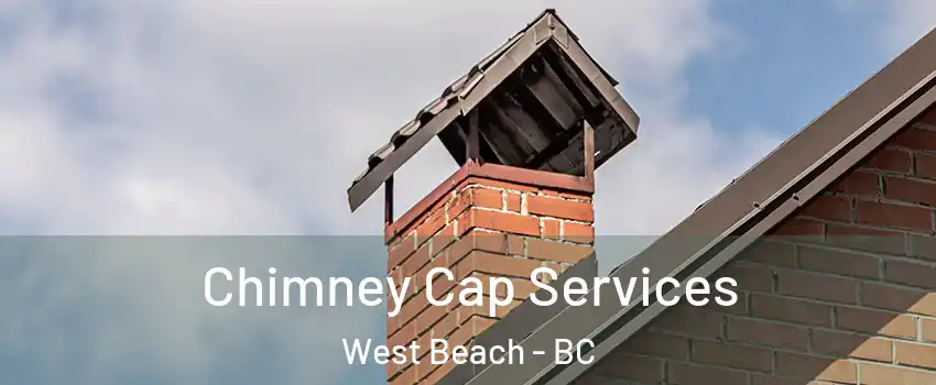  Chimney Cap Services West Beach - BC