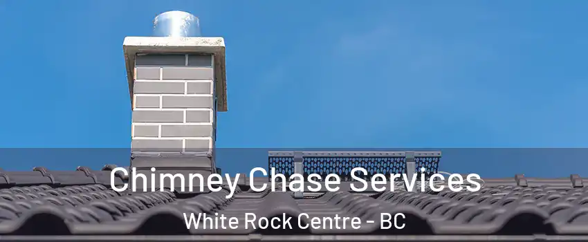  Chimney Chase Services White Rock Centre - BC