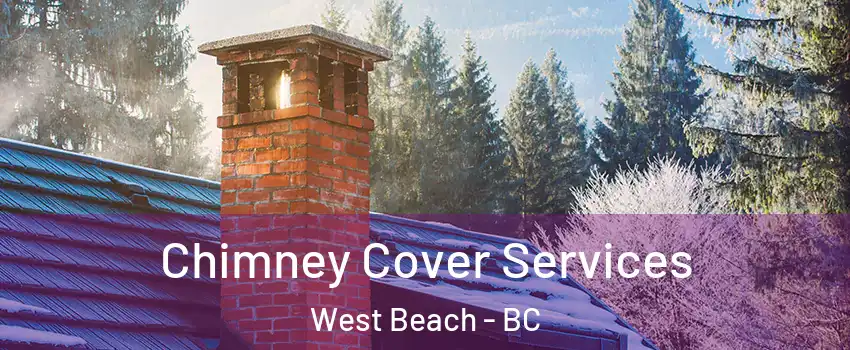 Chimney Cover Services West Beach - BC