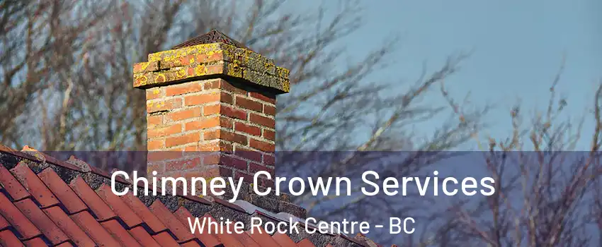  Chimney Crown Services White Rock Centre - BC