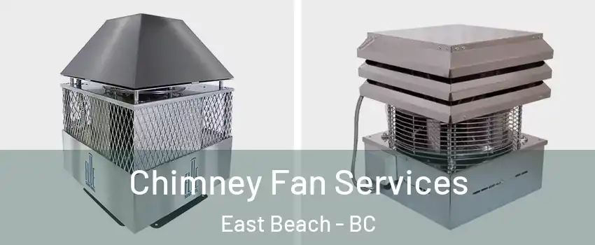 Chimney Fan Services East Beach - BC