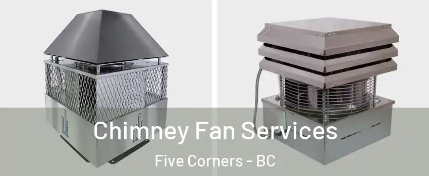  Chimney Fan Services Five Corners - BC