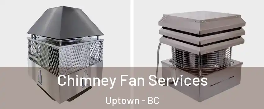  Chimney Fan Services Uptown - BC