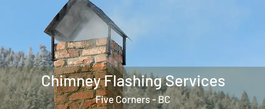 Chimney Flashing Services Five Corners - BC