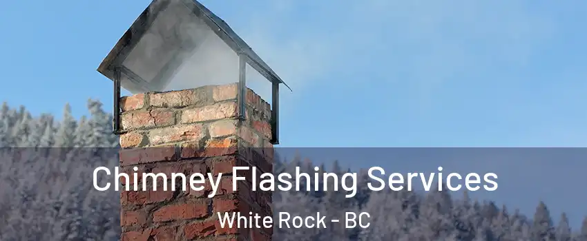 Chimney Flashing Services White Rock - BC