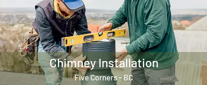  Chimney Installation Five Corners - BC