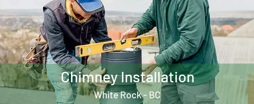  Chimney Installation White Rock - BC