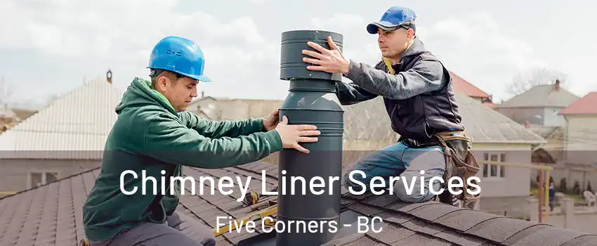  Chimney Liner Services Five Corners - BC