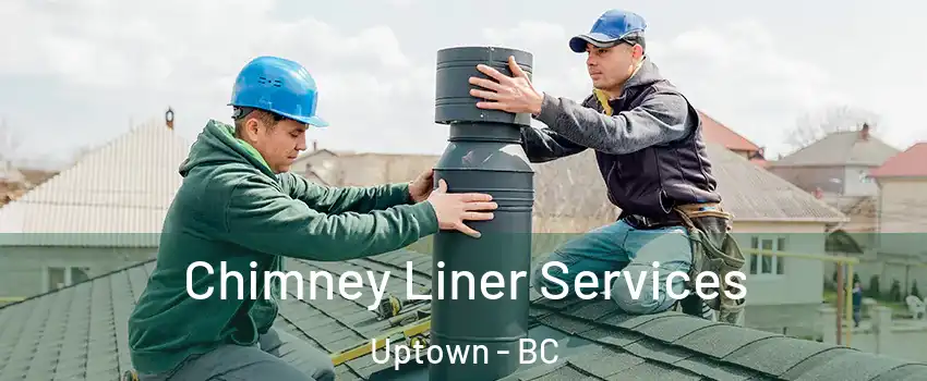  Chimney Liner Services Uptown - BC