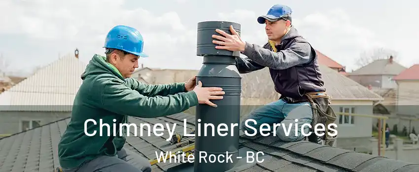  Chimney Liner Services White Rock - BC