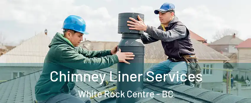  Chimney Liner Services White Rock Centre - BC