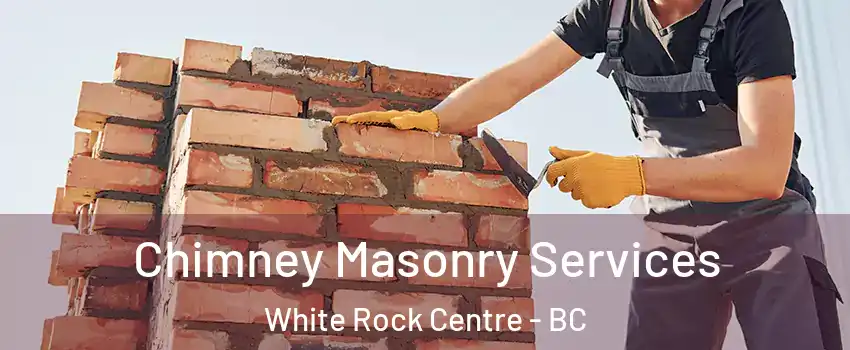  Chimney Masonry Services White Rock Centre - BC