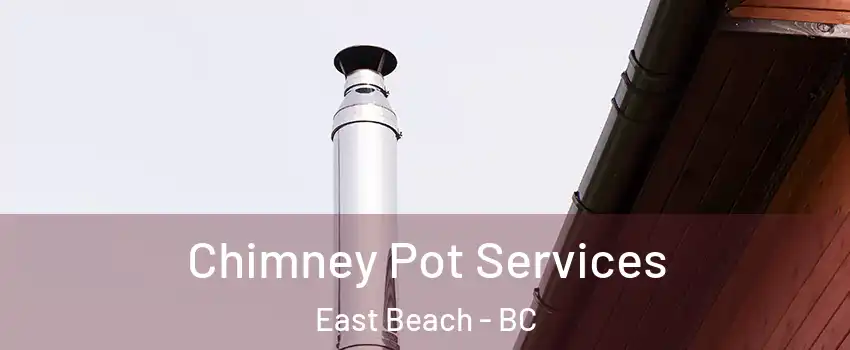 Chimney Pot Services East Beach - BC