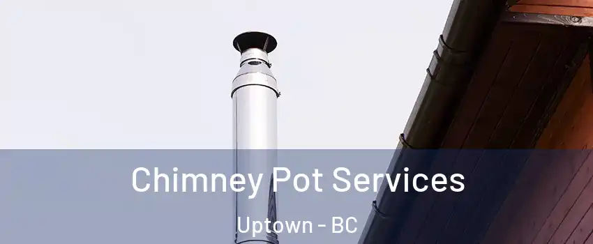  Chimney Pot Services Uptown - BC