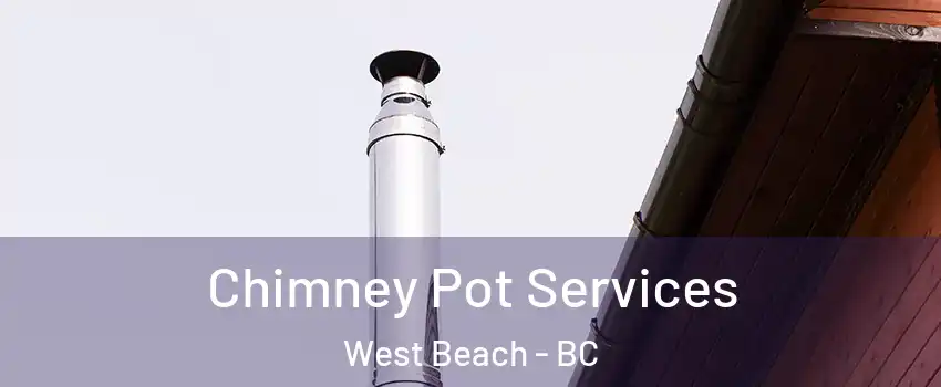  Chimney Pot Services West Beach - BC