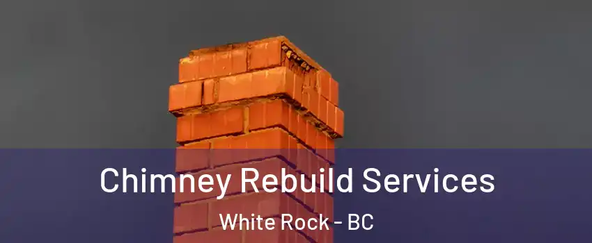  Chimney Rebuild Services White Rock - BC