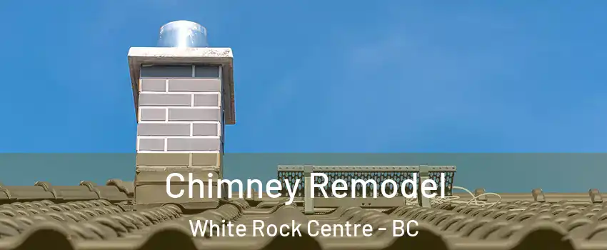  Chimney Remodel White Rock Centre - BC