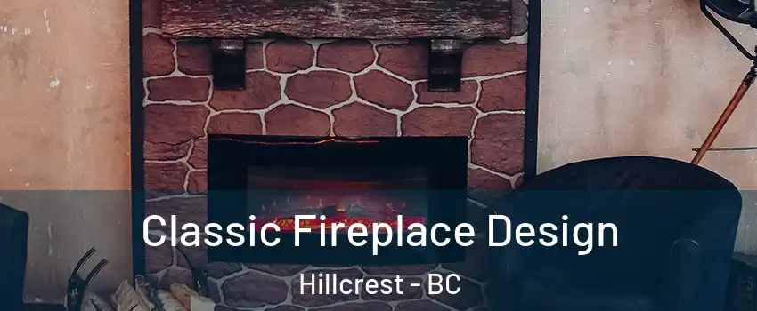 Classic Fireplace Design Hillcrest - BC