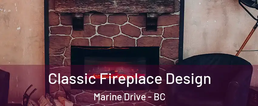 Classic Fireplace Design Marine Drive - BC