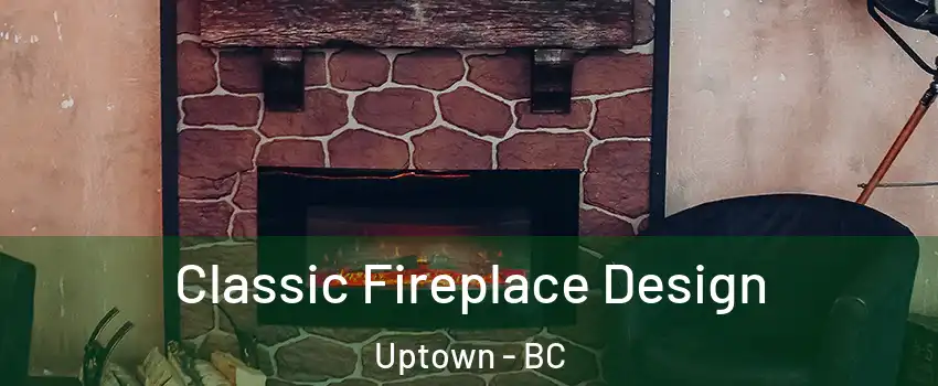  Classic Fireplace Design Uptown - BC