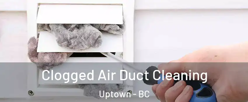  Clogged Air Duct Cleaning Uptown - BC