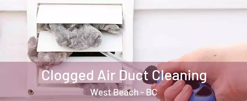 Clogged Air Duct Cleaning West Beach - BC