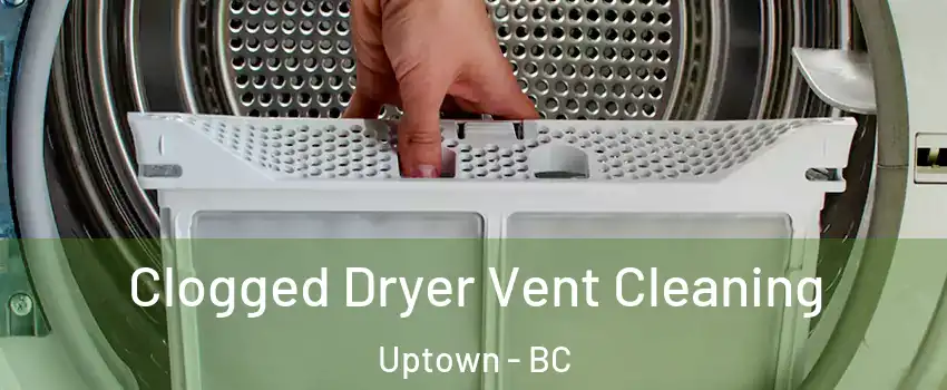  Clogged Dryer Vent Cleaning Uptown - BC