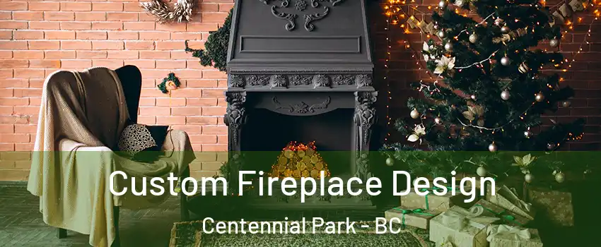  Custom Fireplace Design Centennial Park - BC