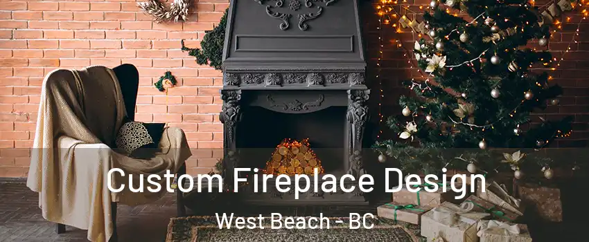  Custom Fireplace Design West Beach - BC