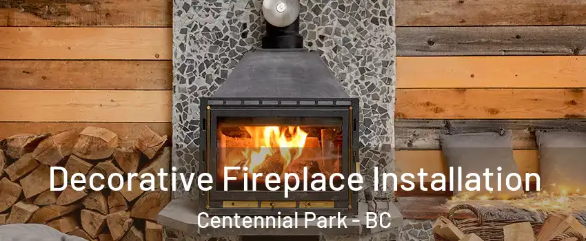  Decorative Fireplace Installation Centennial Park - BC