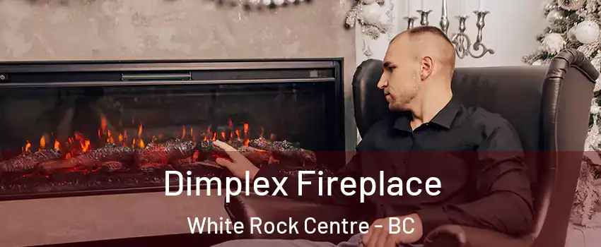  Dimplex Fireplace White Rock Centre - BC