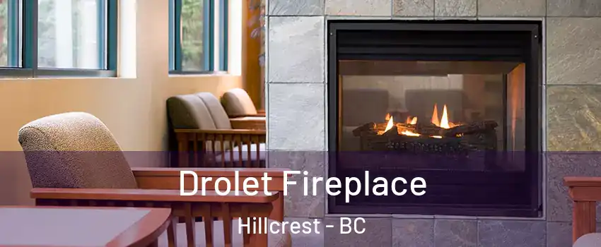 Drolet Fireplace Hillcrest - BC