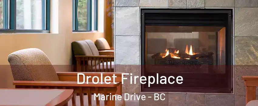  Drolet Fireplace Marine Drive - BC