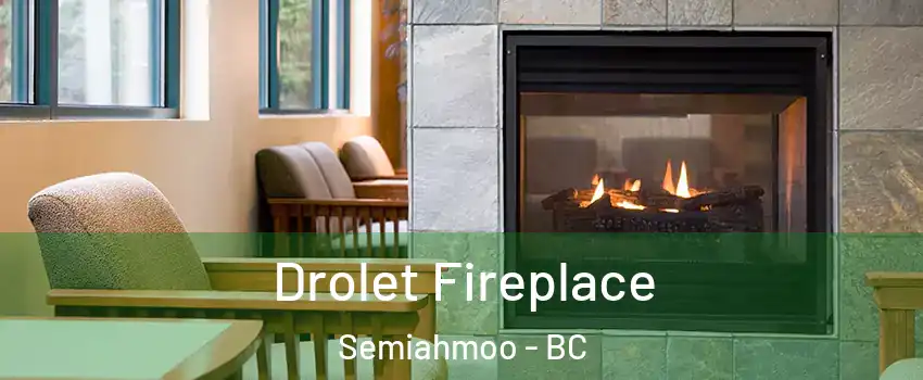  Drolet Fireplace Semiahmoo - BC