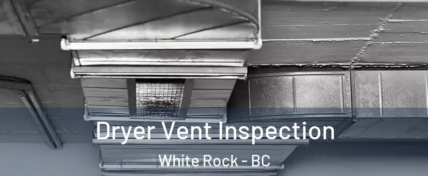  Dryer Vent Inspection White Rock - BC