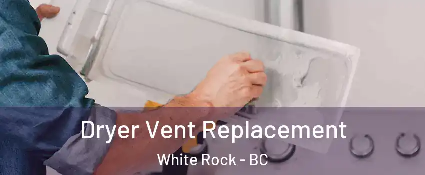  Dryer Vent Replacement White Rock - BC