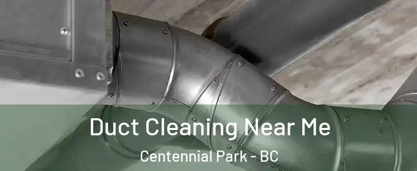 Duct Cleaning Near Me Centennial Park - BC