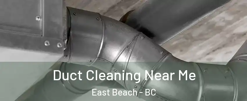 Duct Cleaning Near Me East Beach - BC