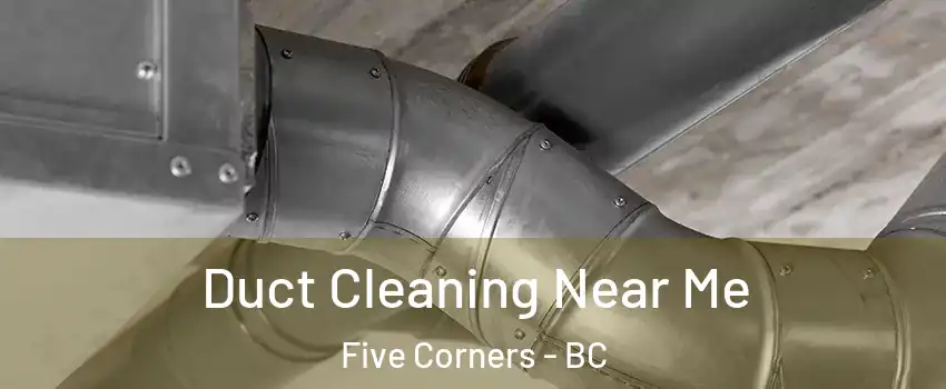  Duct Cleaning Near Me Five Corners - BC
