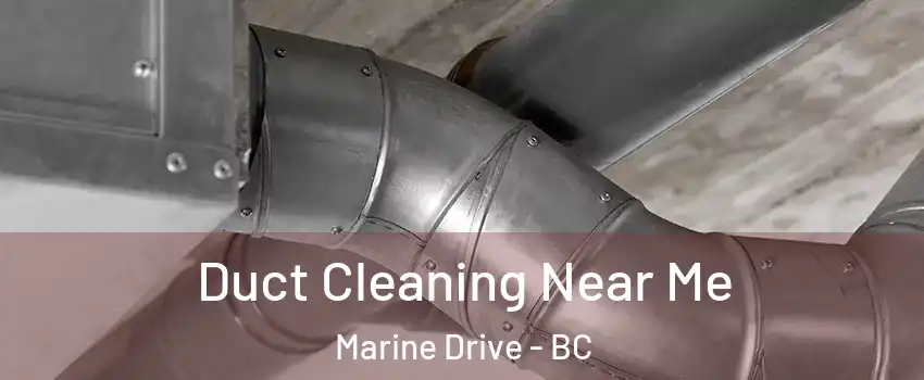  Duct Cleaning Near Me Marine Drive - BC