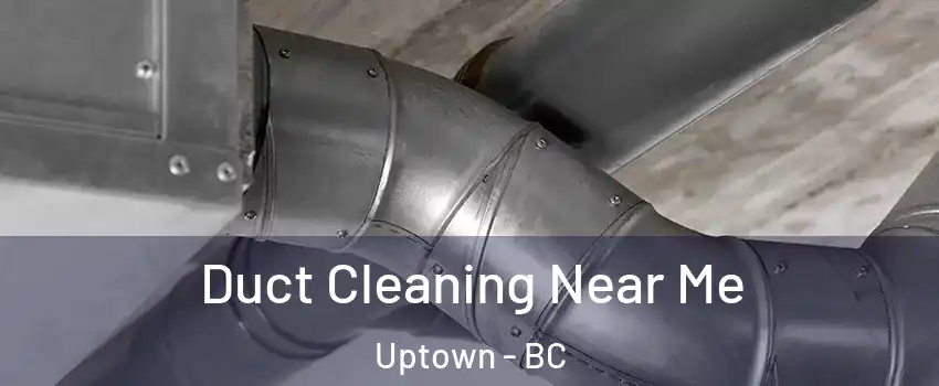  Duct Cleaning Near Me Uptown - BC