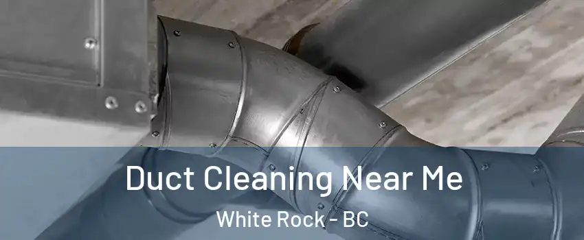 Duct Cleaning Near Me White Rock - BC