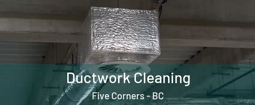  Ductwork Cleaning Five Corners - BC