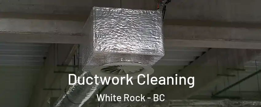  Ductwork Cleaning White Rock - BC